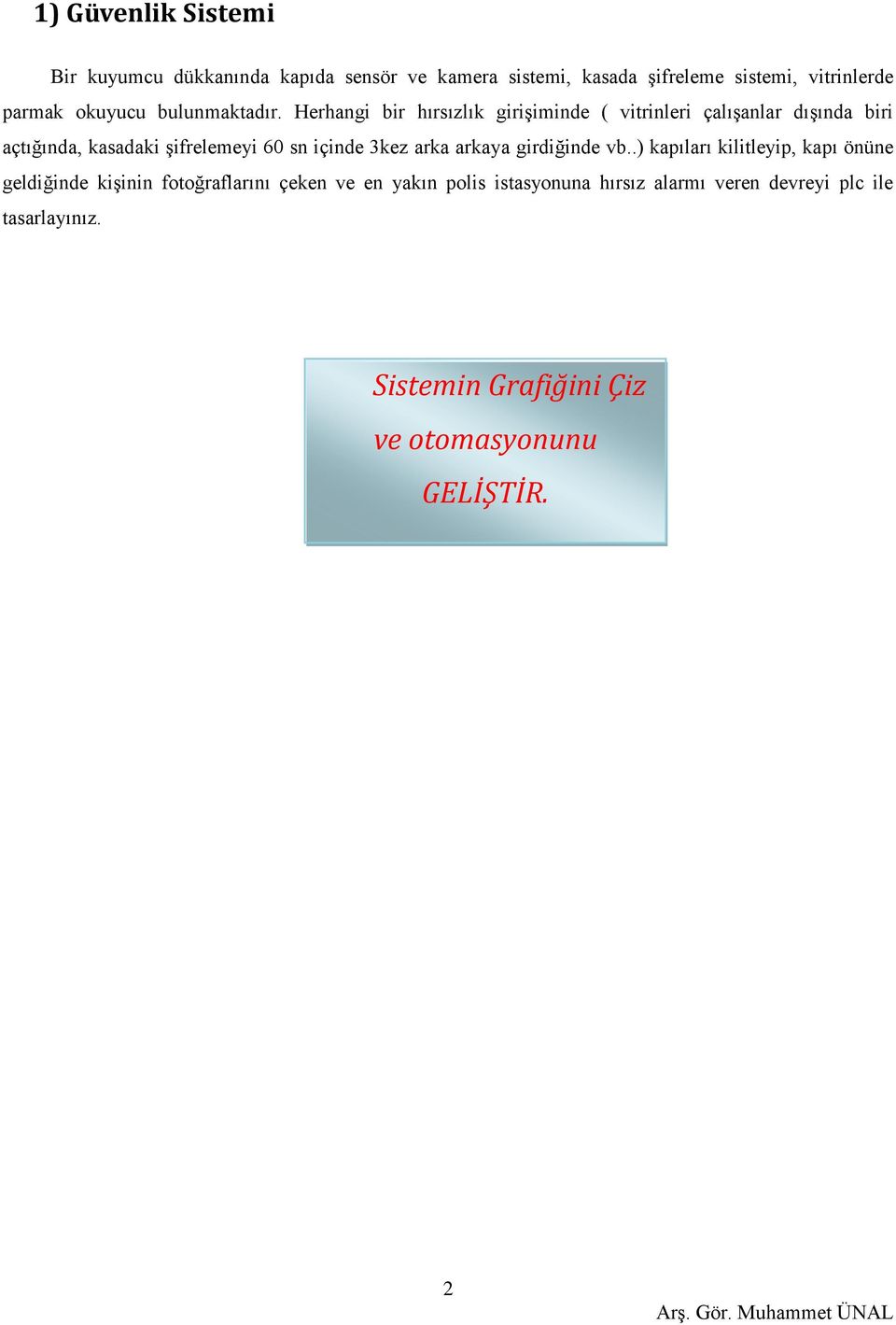 Herhangi bir hırsızlık girişiminde ( vitrinleri çalışanlar dışında biri açtığında, kasadaki şifrelemeyi 60 sn içinde 3kez