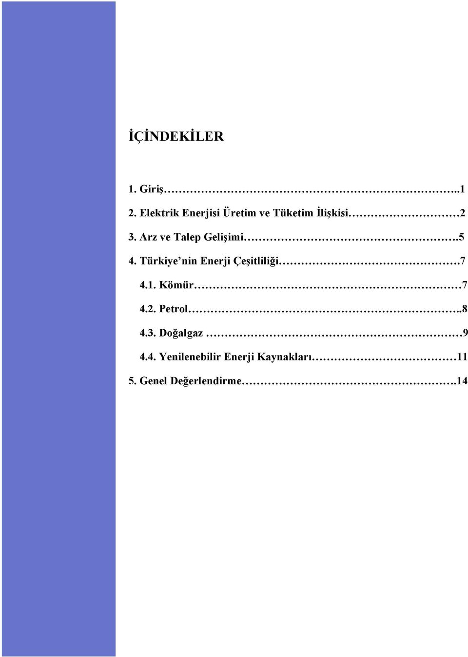 Arz ve Talep Gelişimi.5 4. Türkiye nin Enerji Çeşitliliği.7 4.