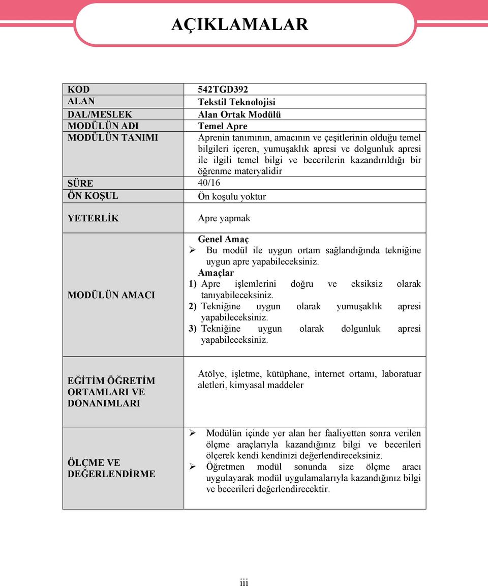 Genel Amaç Bu modül ile uygun ortam sağlandığında tekniğine uygun apre yapabileceksiniz. Amaçlar 1) Apre işlemlerini doğru ve eksiksiz olarak tanıyabileceksiniz.