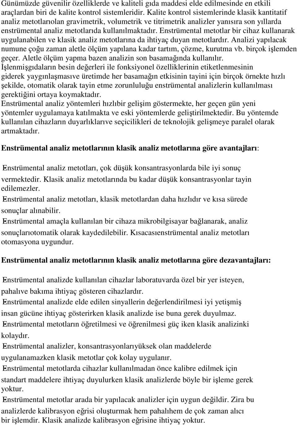 Enstrümental metotlar bir cihaz kullanarak uygulanabilen ve klasik analiz metotlarına da ihtiyaç duyan metotlardır.