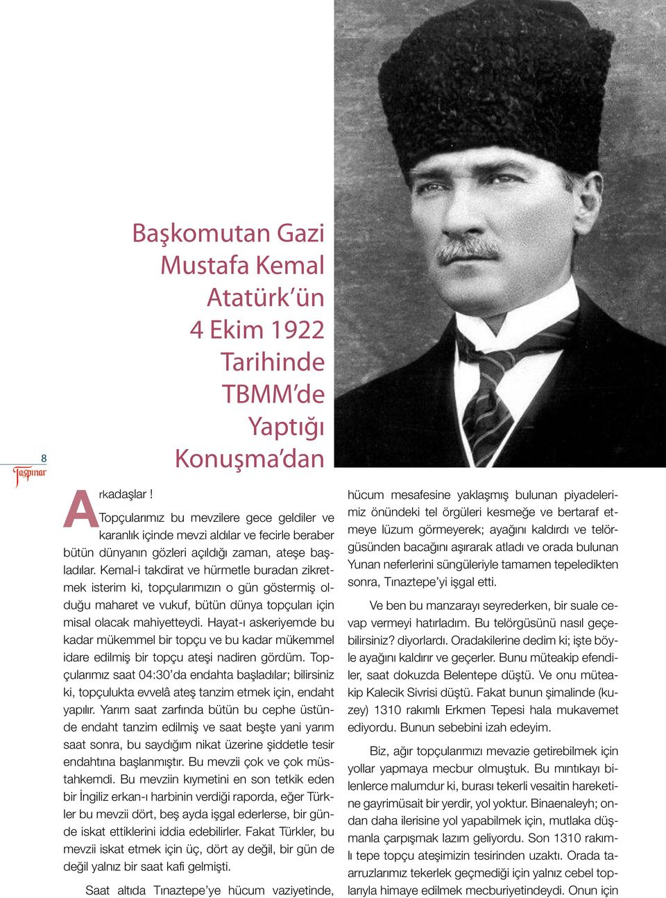 Kemal-i takdirat ve hürmetle buradan zikretmek isterim ki, topçularımızın o gün göstermiş olduğu maharet ve vukuf, bütün dünya topçuları için misal olacak mahiyetteydi.