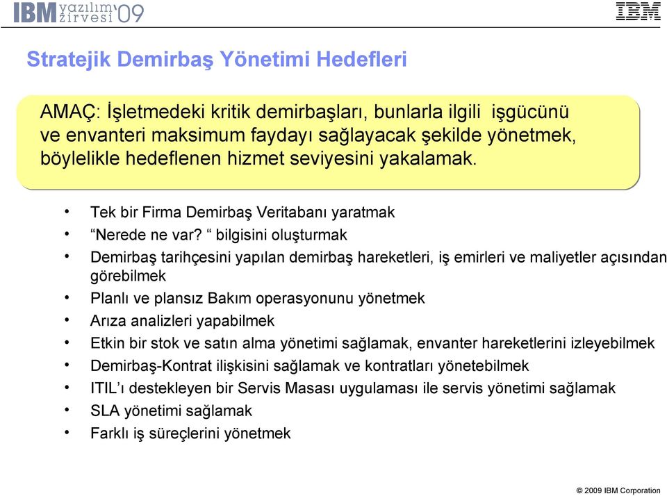 bilgisini oluşturmak Demirbaş tarihçesini yapılan demirbaş hareketleri, iş emirleri ve maliyetler açısından görebilmek Planlı ve plansız Bakım operasyonunu yönetmek Arıza analizleri