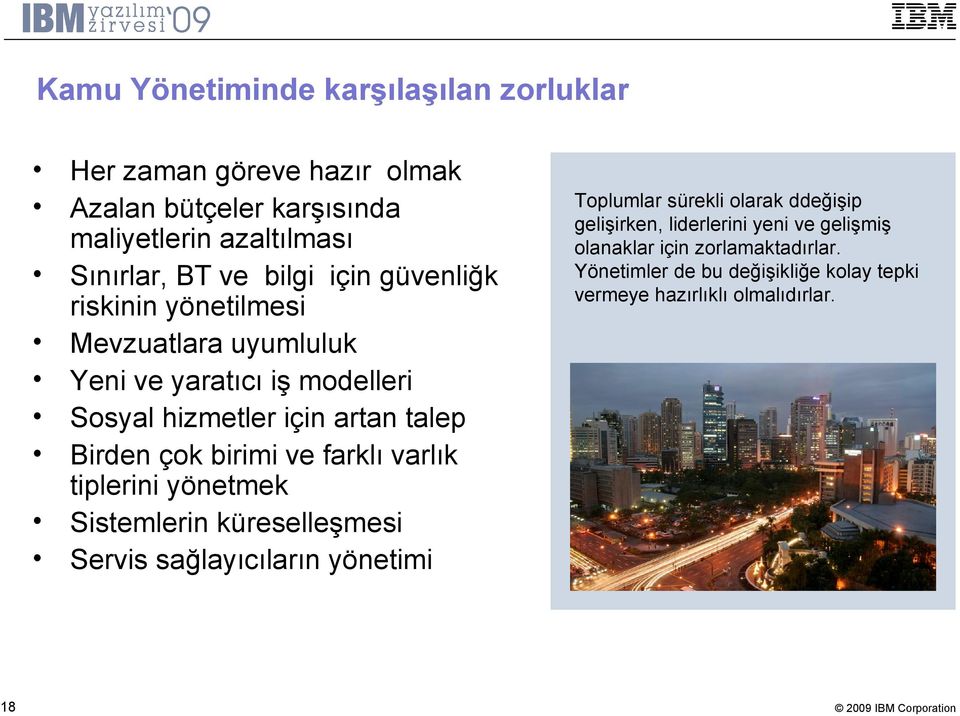 birimi ve farklı varlık tiplerini yönetmek Sistemlerin küreselleşmesi Servis sağlayıcıların yönetimi Toplumlar sürekli olarak ddeğişip