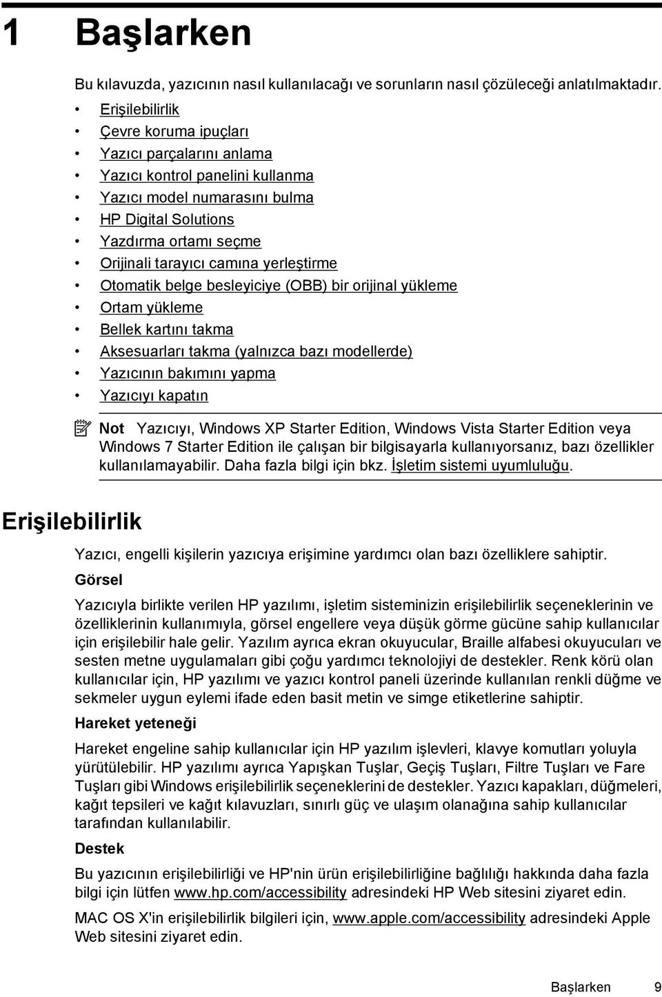 yerleştirme Otomatik belge besleyiciye (OBB) bir orijinal yükleme Ortam yükleme Bellek kartını takma Aksesuarları takma (yalnızca bazı modellerde) Yazıcının bakımını yapma Yazıcıyı kapatın Not