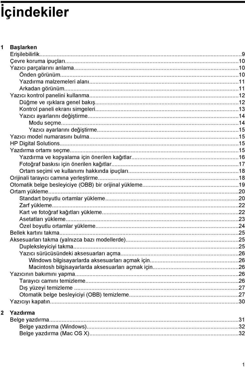 ..15 Yazıcı model numarasını bulma...15 HP Digital Solutions...15 Yazdırma ortamı seçme...15 Yazdırma ve kopyalama için önerilen kağıtlar...16 Fotoğraf baskısı için önerilen kağıtlar.