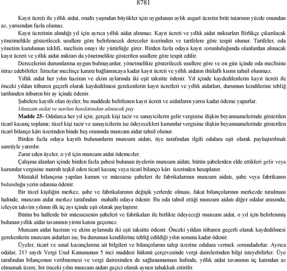 Kayıt ücreti ve yıllık aidat miktarları Birlikçe çıkarılacak yönetmelikle gösterilecek usullere göre belirlenecek dereceler üzerinden ve tarifelere göre tespit olunur.