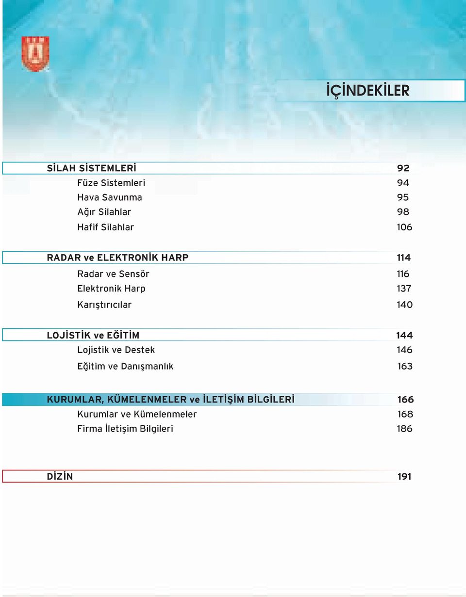 Karıştırıcılar 140 LOJÝSTÝK ve EÐÝTÝM 144 Lojistik ve Destek 146 Eğitim ve Danışmanlık 163