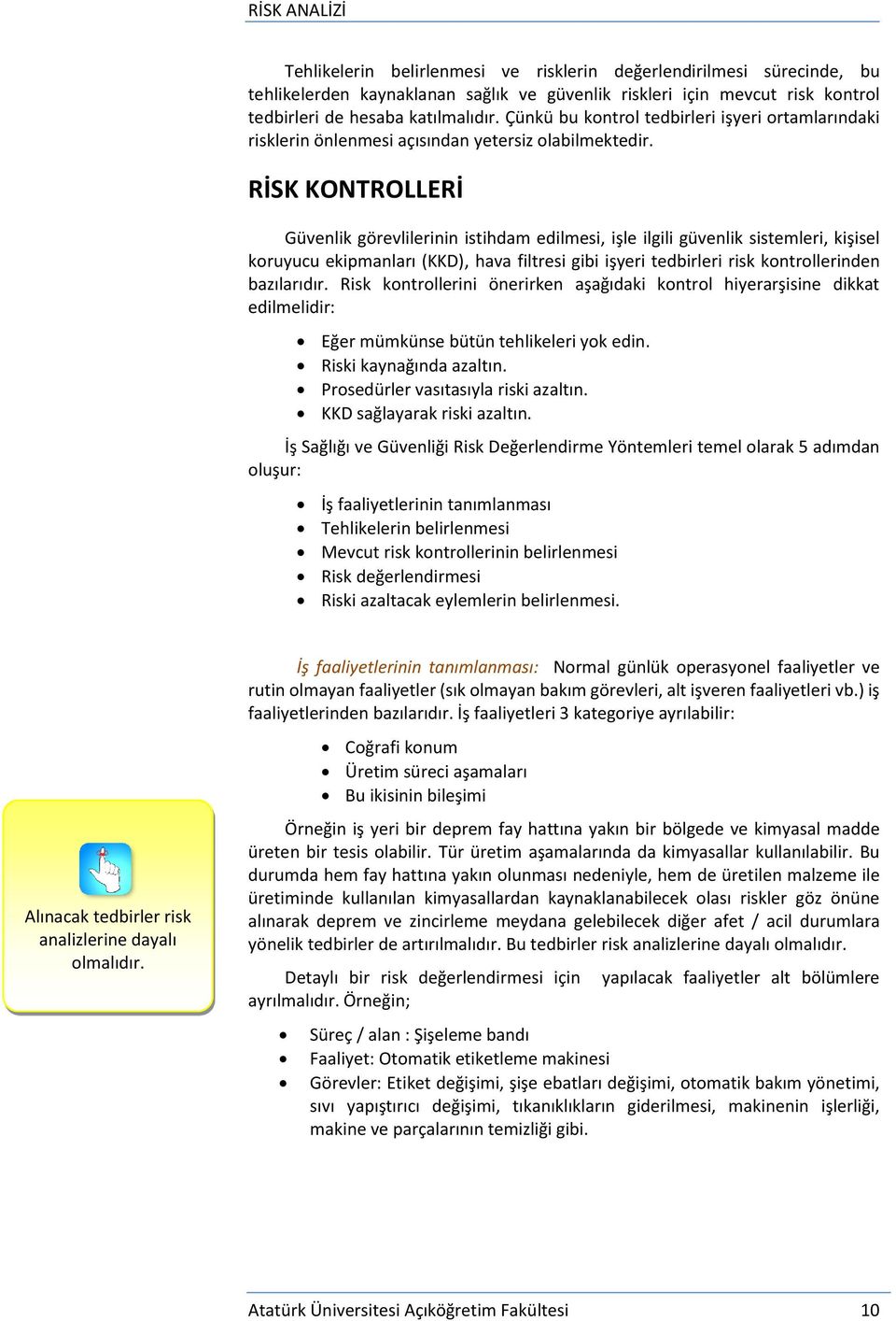 RİSK KONTROLLERİ Güvenlik görevlilerinin istihdam edilmesi, işle ilgili güvenlik sistemleri, kişisel koruyucu ekipmanları (KKD), hava filtresi gibi işyeri tedbirleri risk kontrollerinden bazılarıdır.