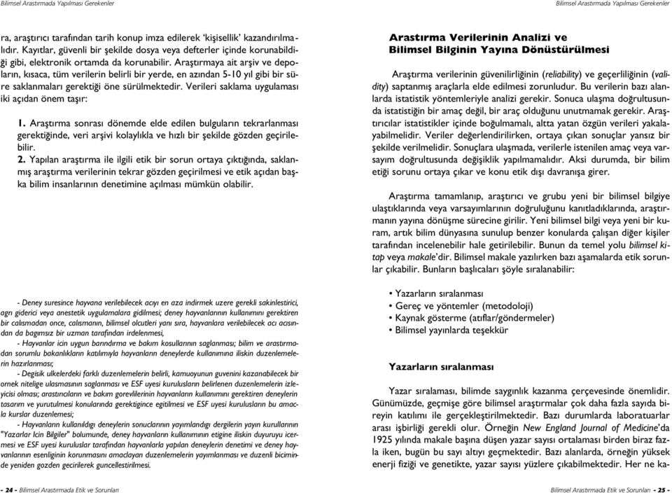 Araflt rmaya ait arfliv ve depolar n, k saca, tüm verilerin belirli bir yerde, en az ndan 5-10 y l gibi bir süre saklanmalar gerekti i öne sürülmektedir.