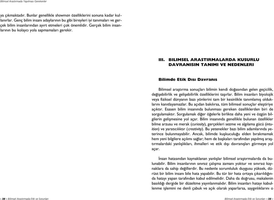 B L MSEL ARAfiTIRMALARDA KUSURLU DAVRANIfiIN TANIMI VE NEDENLER Bilimde Etik D fl Davran fl Bilimsel araflt rma sonuçlar bilimin kendi do as ndan gelen geçicilik, de iflebilirlik ve geliflebilirlik