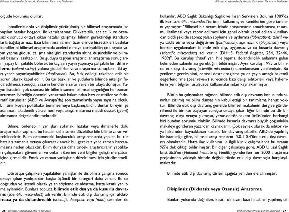 Dikkatsizlik, acelecilik ve özensizlik sonucu ortaya ç kan hatalar çal flmay bilimin gerektirdi i standartlarla ba daflt rmaz.