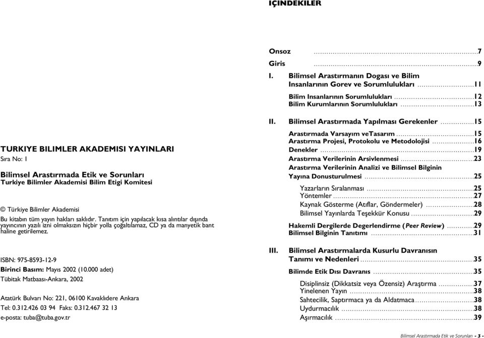 ..................................13 TÜRK YE B L MLER AKADEM S YAYINLARI S ra No: 1 Bilimsel Araflt rmada Etik ve Sorunlar Türkiye Bilimler Akademisi Bilim Eti i Komitesi Türkiye Bilimler Akademisi
