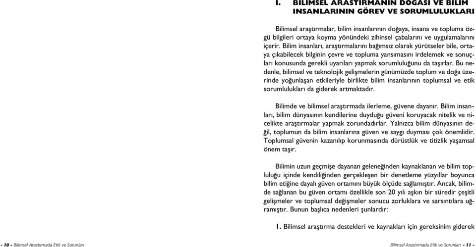 Bilim insanlar, araflt rmalar n ba ms z olarak yürütseler bile, ortaya ç kabilecek bilginin çevre ve topluma yans mas n irdelemek ve sonuçlar konusunda gerekli uyar lar yapmak sorumlulu unu da tafl