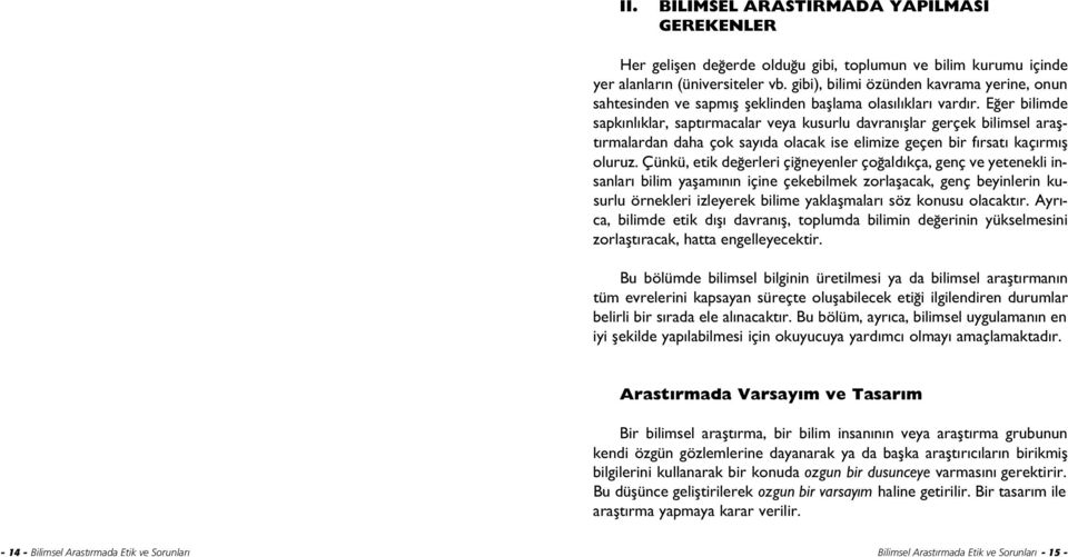 E er bilimde sapk nl klar, sapt rmacalar veya kusurlu davran fllar gerçek bilimsel araflt rmalardan daha çok say da olacak ise elimize geçen bir f rsat kaç rm fl oluruz.