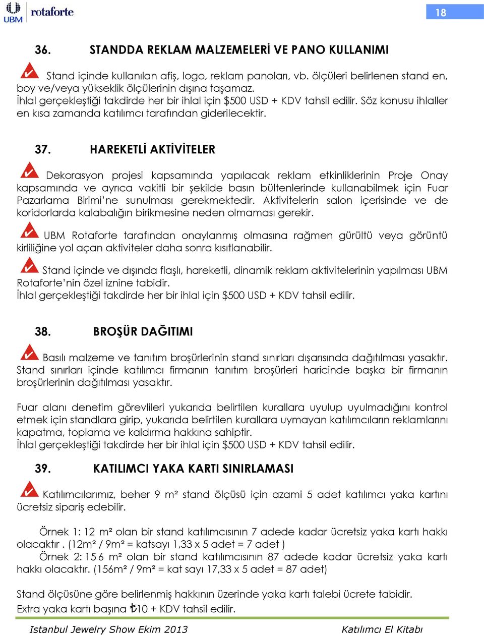 HAREKETLİ AKTİVİTELER Dekorasyon projesi kapsamında yapılacak reklam etkinliklerinin Proje Onay kapsamında ve ayrıca vakitli bir şekilde basın bültenlerinde kullanabilmek için Fuar Pazarlama Birimi