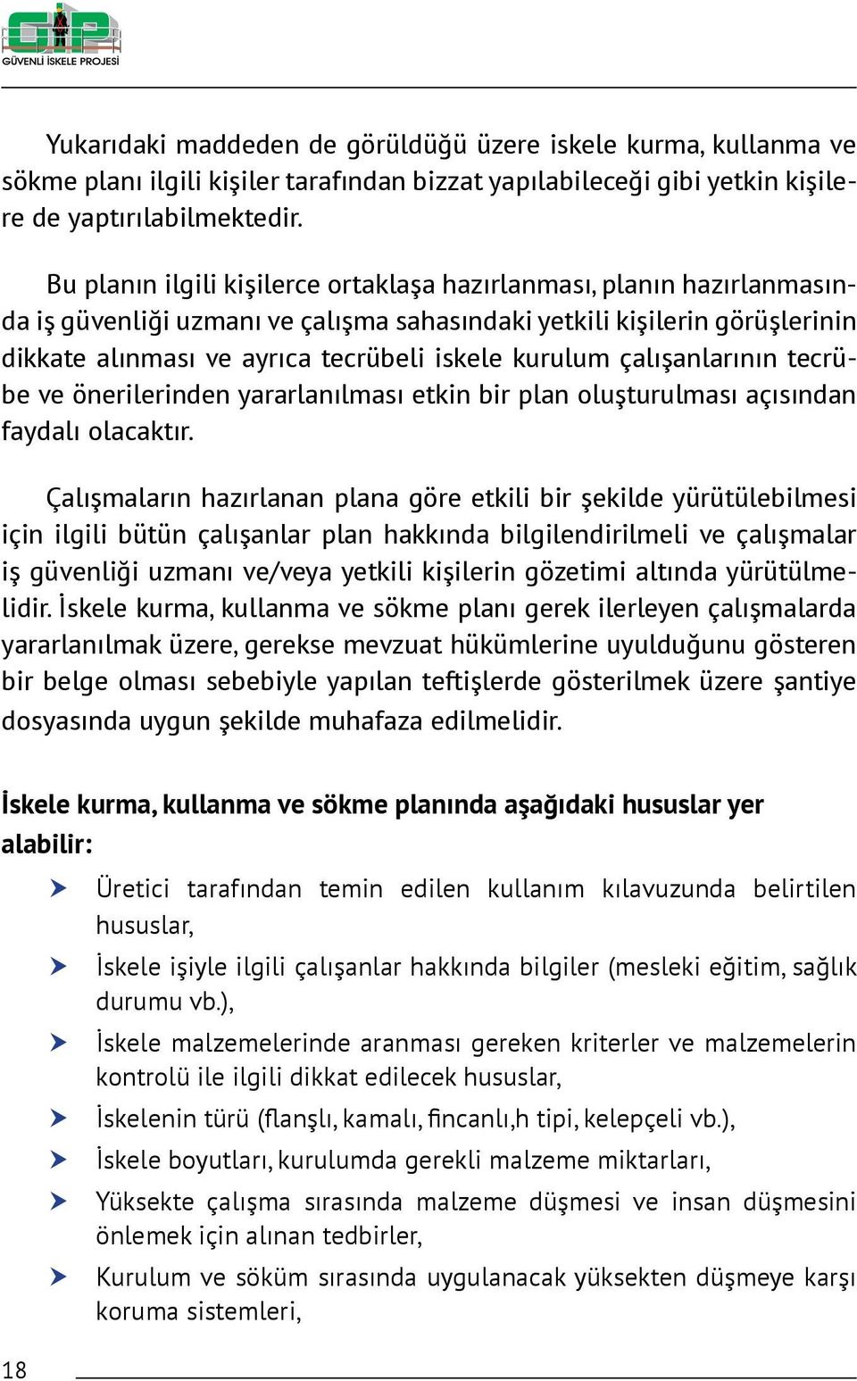 çalışanlarının tecrübe ve önerilerinden yararlanılması etkin bir plan oluşturulması açısından faydalı olacaktır.