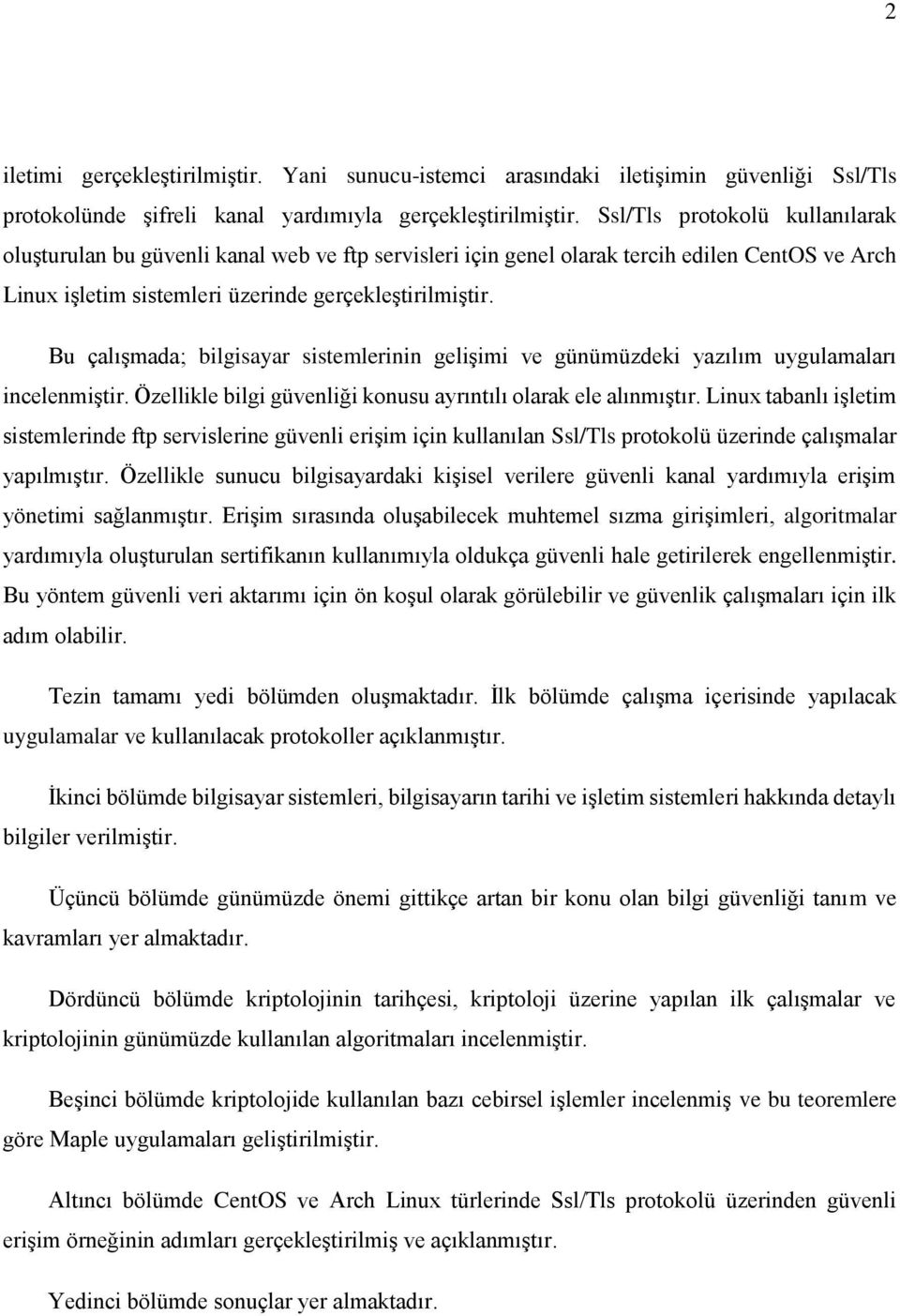 Bu çalışmada; bilgisayar sistemlerinin gelişimi ve günümüzdeki yazılım uygulamaları incelenmiştir. Özellikle bilgi güvenliği konusu ayrıntılı olarak ele alınmıştır.