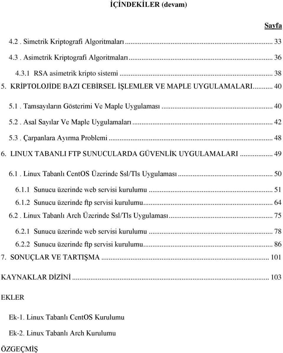 .. 48 6. LINUX TABANLI FTP SUNUCULARDA GÜVENLİK UYGULAMALARI... 49 6.1. Linux Tabanlı CentOS Üzerinde Ssl/Tls Uygulaması... 50 6.1.1 Sunucu üzerinde web servisi kurulumu... 51 6.1.2 Sunucu üzerinde ftp servisi kurulumu.