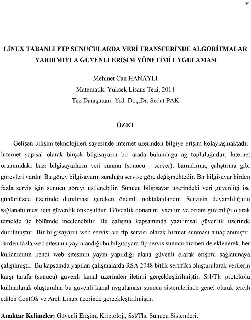 İnternet ortamındaki bazı bilgisayarların veri sunma (sunucu - server), barındırma, çalıştırma gibi görevleri vardır. Bu görev bilgisayarın sunduğu servise göre değişmektedir.