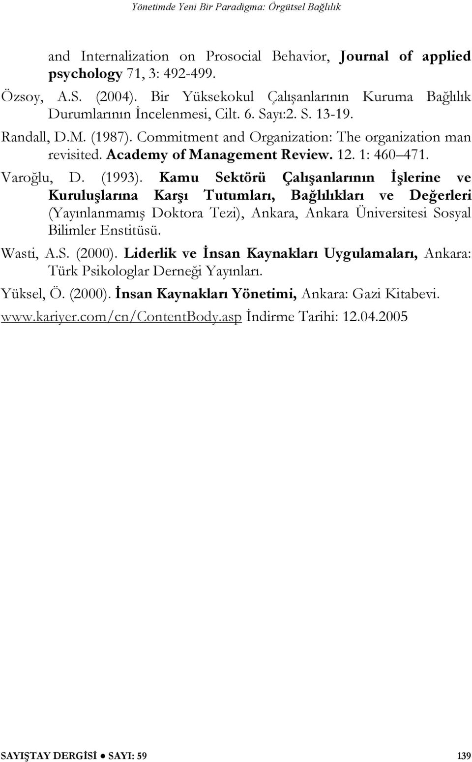 Kamu Sektörü Çalışanlarının İşlerine ve Kuruluşlarına Karşı Tutumları, Bağlılıkları ve Değerleri (Yayınlanmamış Doktora Tezi), Ankara, Ankara Üniversitesi Sosyal Bilimler Enstitüsü. Wasti, A.S. (2000).