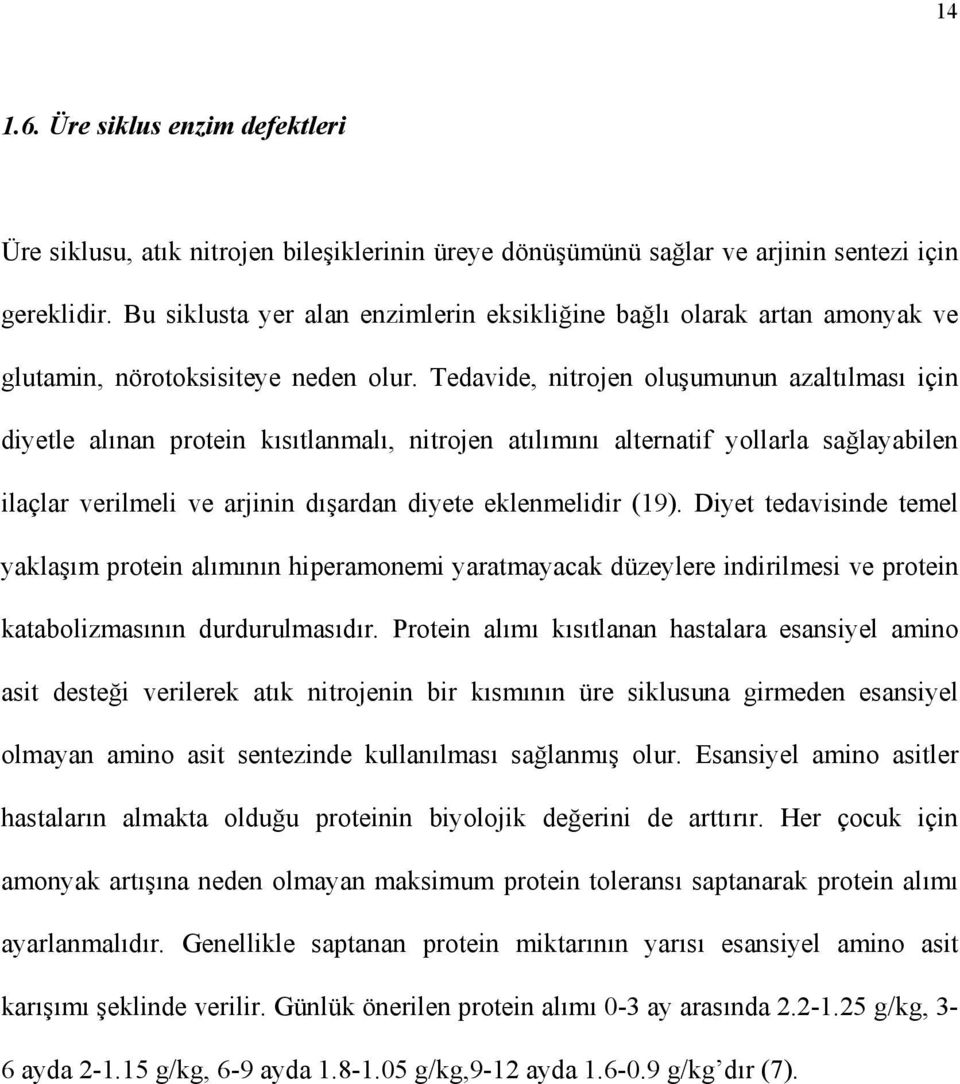 Tedavide, nitrojen oluşumunun azaltılması için diyetle alınan protein kısıtlanmalı, nitrojen atılımını alternatif yollarla sağlayabilen ilaçlar verilmeli ve arjinin dışardan diyete eklenmelidir (19).