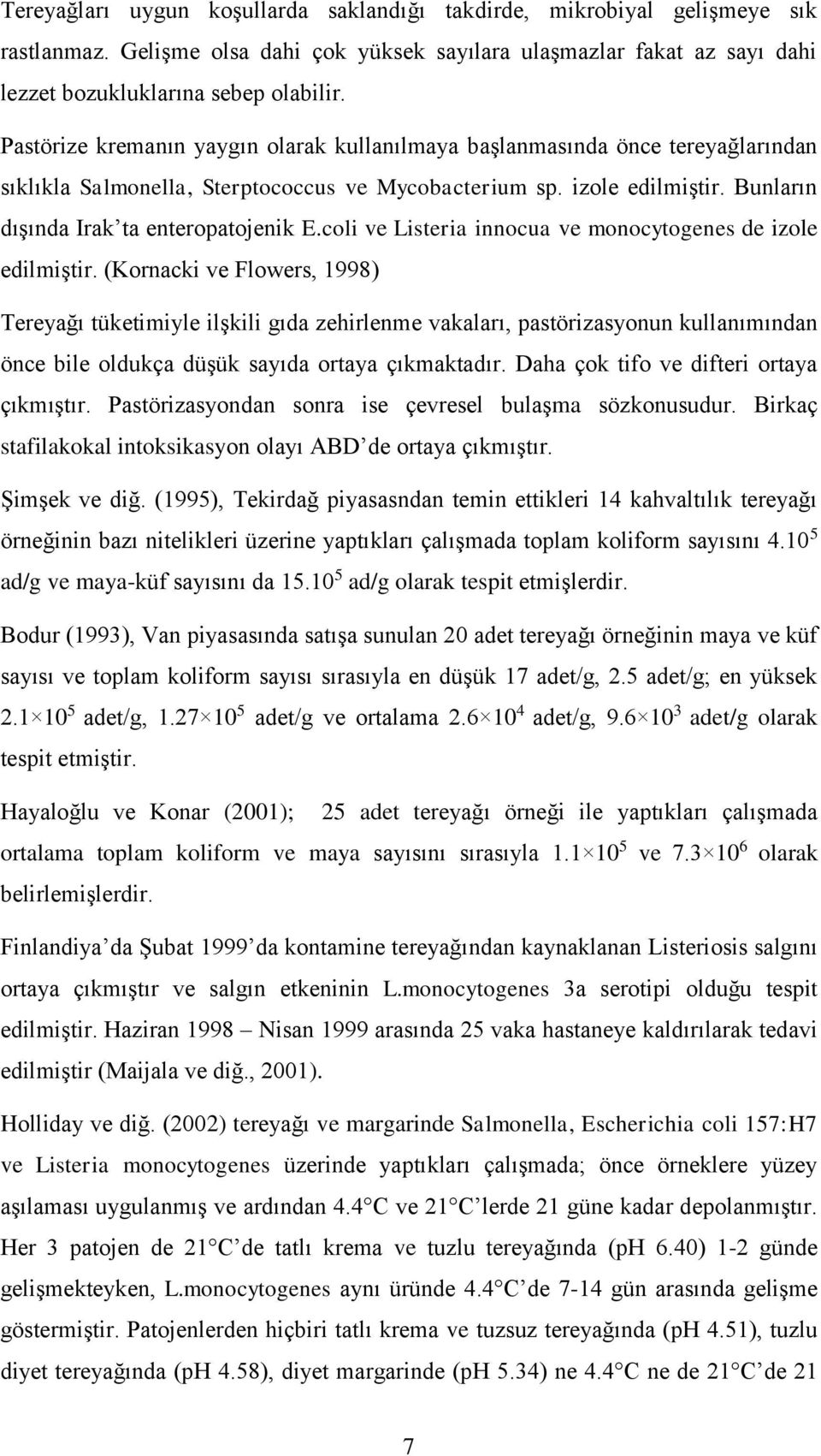 coli ve Listeria innocua ve monocytogenes de izole edilmiştir.