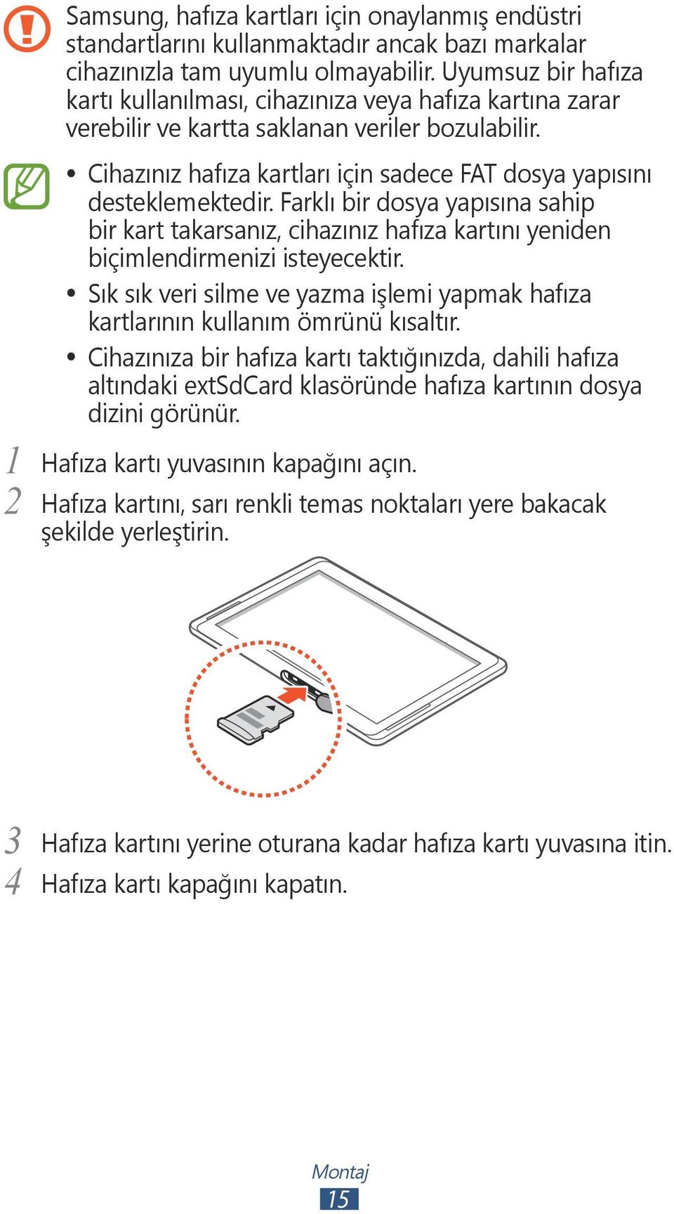 Farklı bir dosya yapısına sahip bir kart takarsanız, cihazınız hafıza kartını yeniden biçimlendirmenizi isteyecektir.