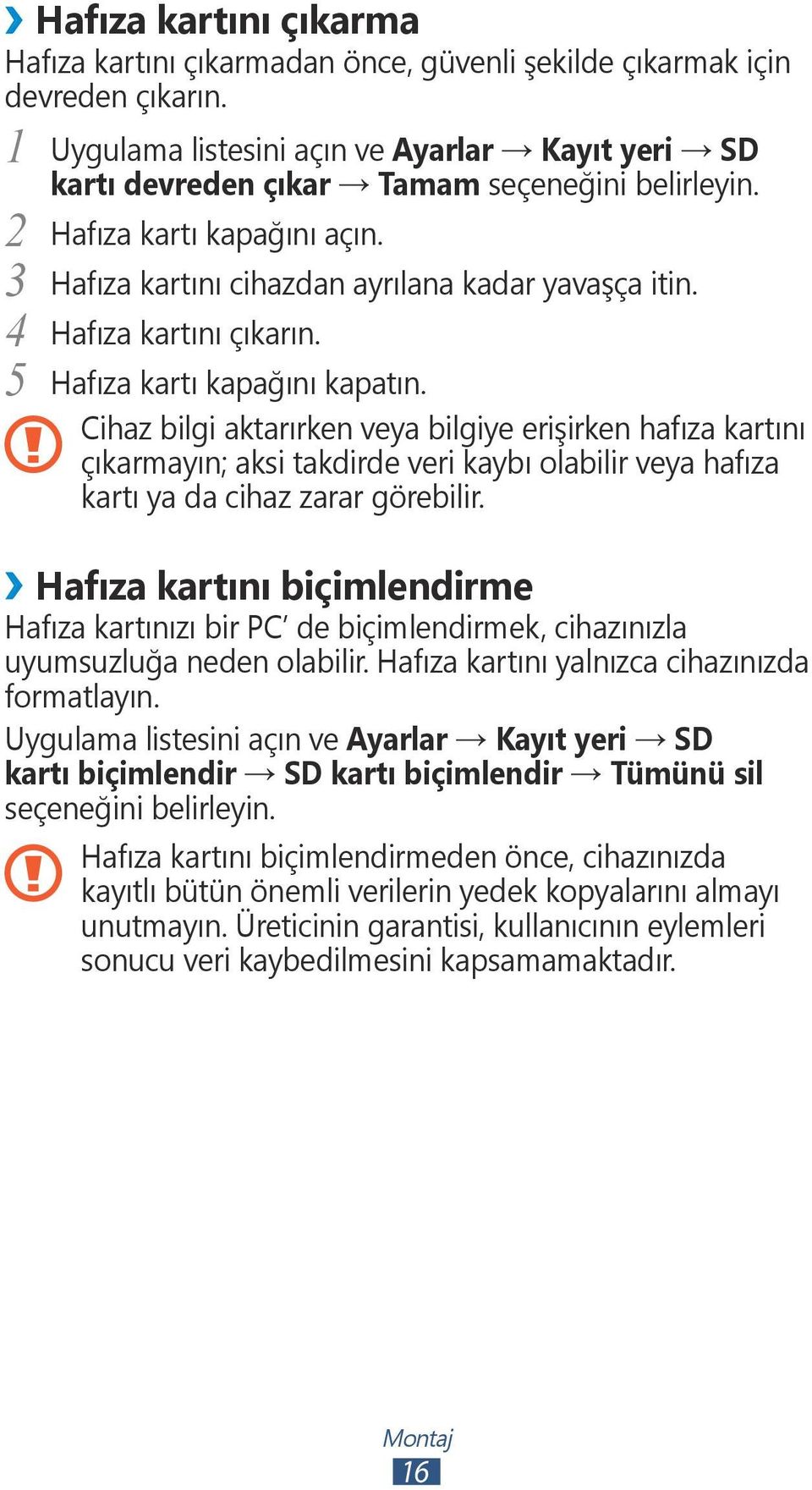 5 Hafıza kartı kapağını kapatın. Cihaz bilgi aktarırken veya bilgiye erişirken hafıza kartını çıkarmayın; aksi takdirde veri kaybı olabilir veya hafıza kartı ya da cihaz zarar görebilir.