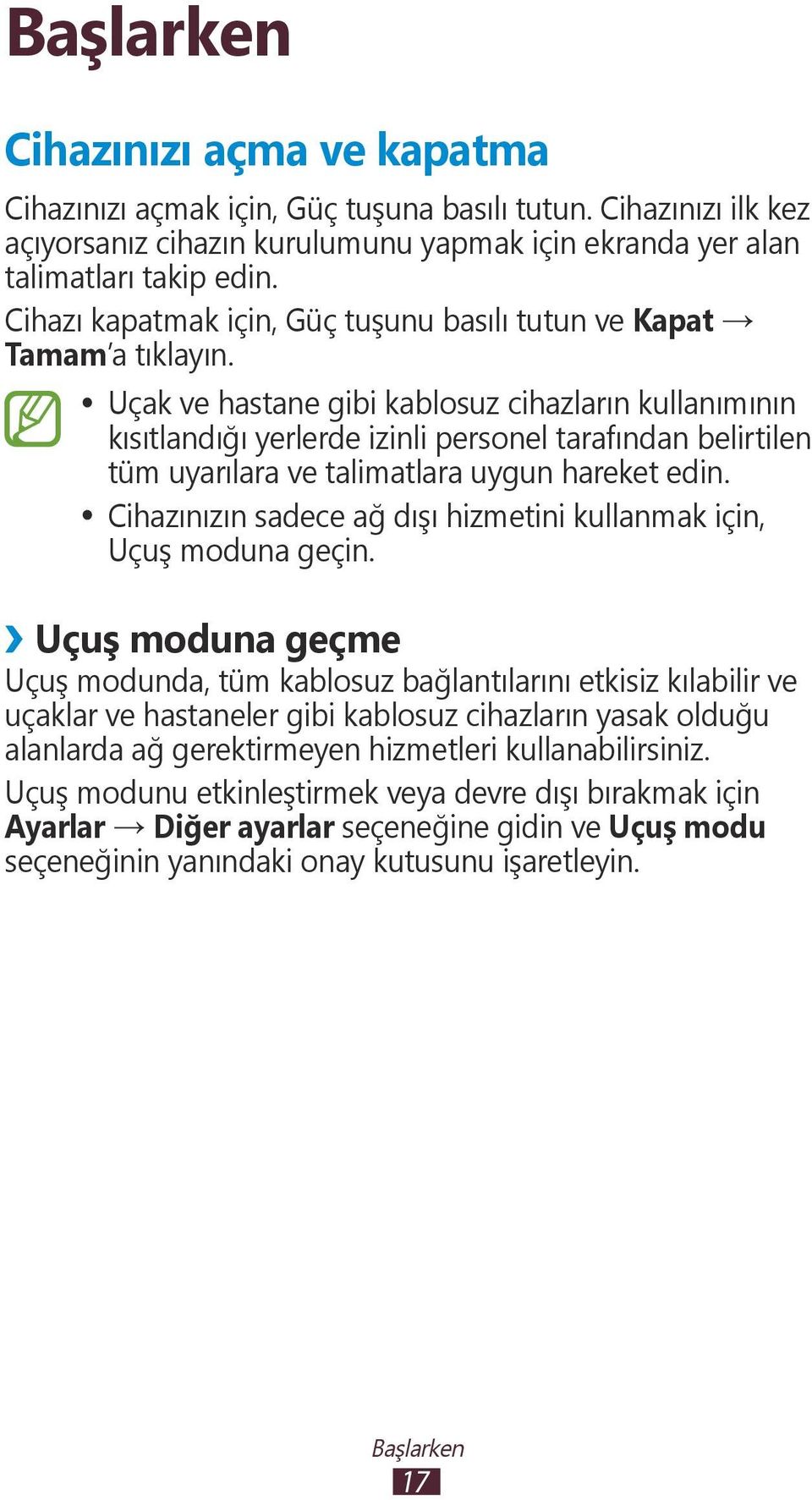 Uçak ve hastane gibi kablosuz cihazların kullanımının kısıtlandığı yerlerde izinli personel tarafından belirtilen tüm uyarılara ve talimatlara uygun hareket edin.