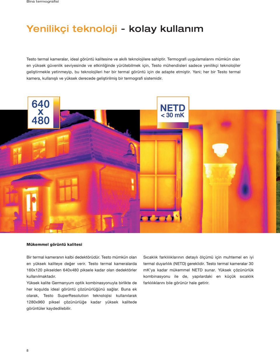 bir termal görüntü için de adapte etmiştir. Yani; her bir Testo termal kamera, kullanışlı ve yüksek derecede geliştirilmiş bir termografi sistemidir.