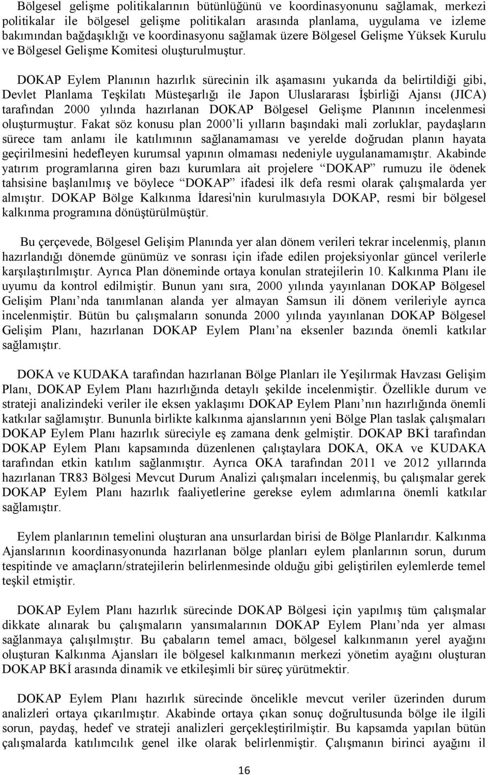 DOKAP Planının hazırlık sürecinin ilk aşamasını yukarıda da belirtildiği gibi, Devlet Planlama Teşkilatı Müsteşarlığı ile Japon Uluslararası İşbirliği Ajansı (JICA) tarafından 2000 yılında hazırlanan