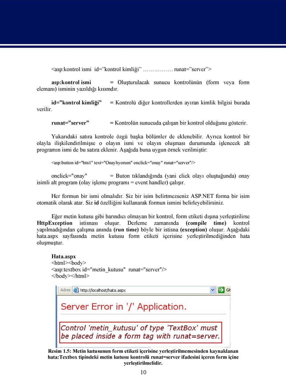 Ayrıca kontrol bir olayla ilişkilendirilmişse o olayın ismi ve olayın oluşması durumunda işlenecek alt programın ismi de bu satıra eklenir.