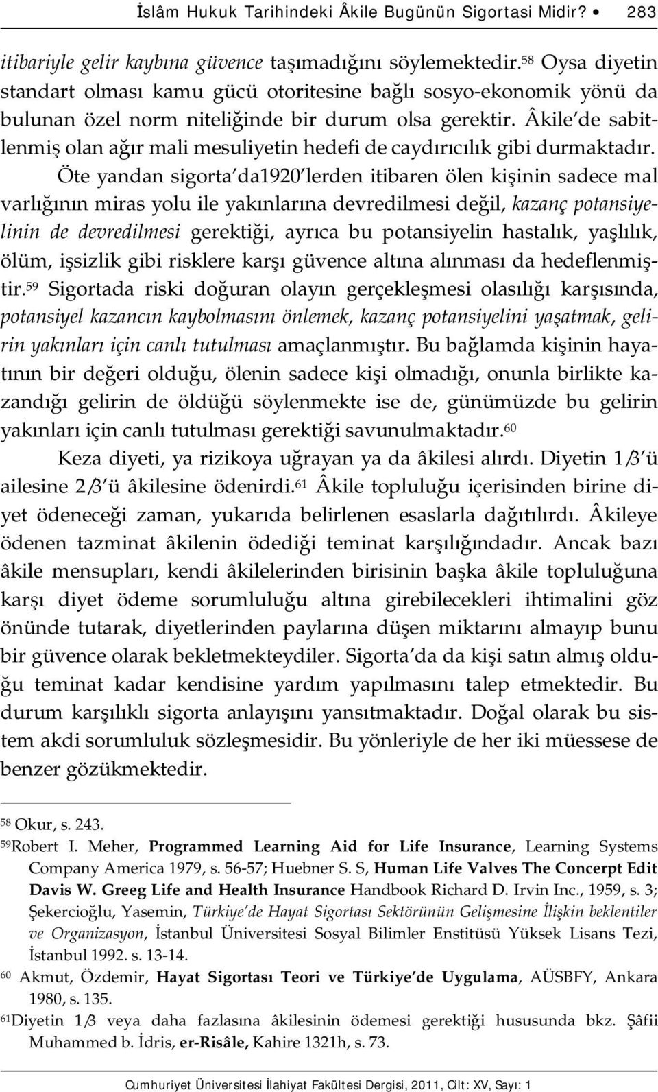 Âkile de sabitlenmiş olan ağır mali mesuliyetin hedefi de caydırıcılık gibi durmaktadır.