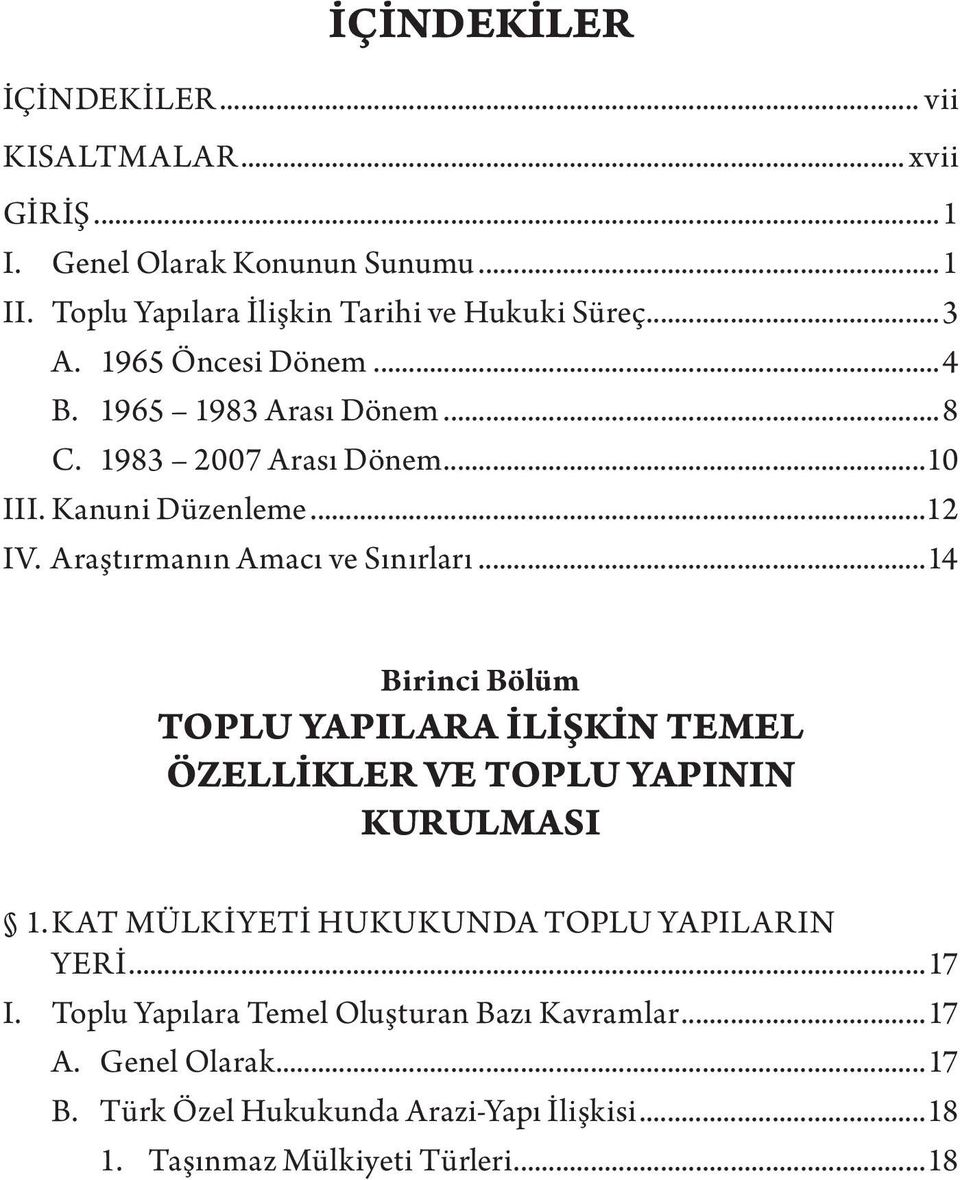 Araştırmanın Amacı ve Sınırları...14 Birinci Bölüm TOPLU YAPILARA İLİŞKİN TEMEL ÖZELLİKLER VE TOPLU YAPININ KURULMASI 1.