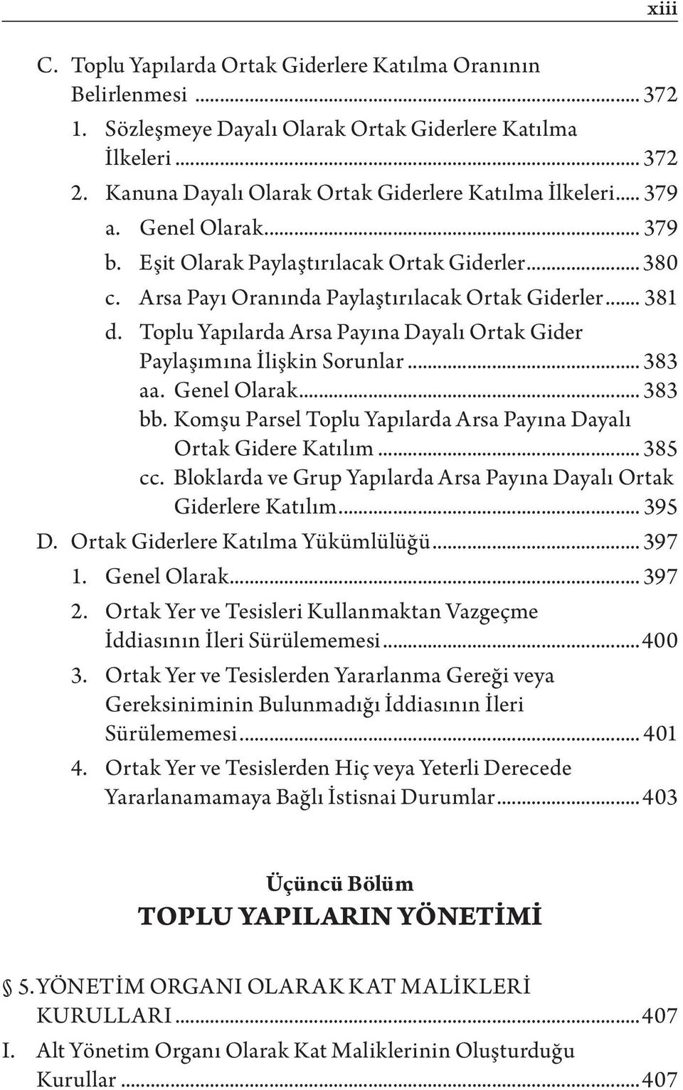 Toplu Yapılarda Arsa Payına Dayalı Ortak Gider Paylaşımına İlişkin Sorunlar... 383 aa. Genel Olarak... 383 bb. Komşu Parsel Toplu Yapılarda Arsa Payına Dayalı Ortak Gidere Katılım... 385 cc.