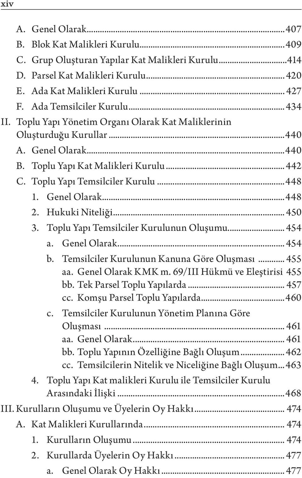 Toplu Yapı Temsilciler Kurulu...448 1. Genel Olarak...448 2. Hukuki Niteliği... 450 3. Toplu Yapı Temsilciler Kurulunun Oluşumu... 454 a. Genel Olarak... 454 b.