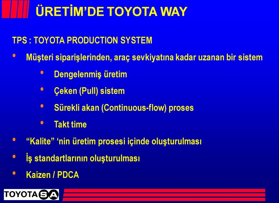 üretim Çeken (Pull) sistem Sürekli akan (Continuous-flow) proses Takt time