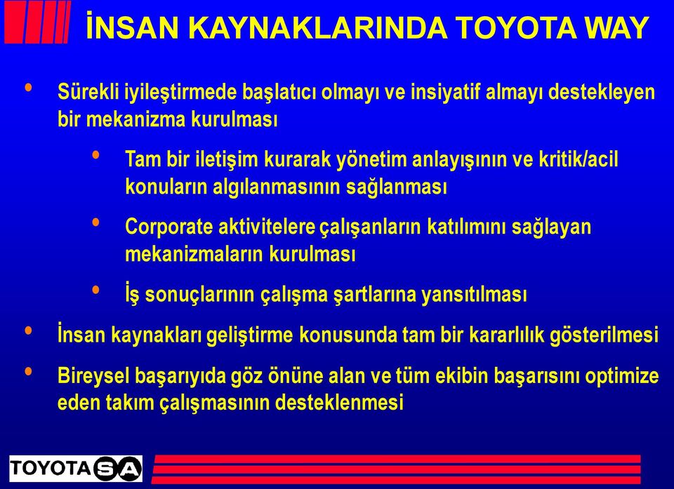 katılımını sağlayan mekanizmaların kurulması İş sonuçlarının çalışma şartlarına yansıtılması İnsan kaynakları geliştirme konusunda