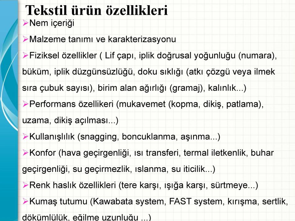 düzgünsüzlüğü, doku sıklığı (atkı çözgü veya ilmek sıra çubuk sayısı), birim alan ağırlığı (gramaj), kalınlık.