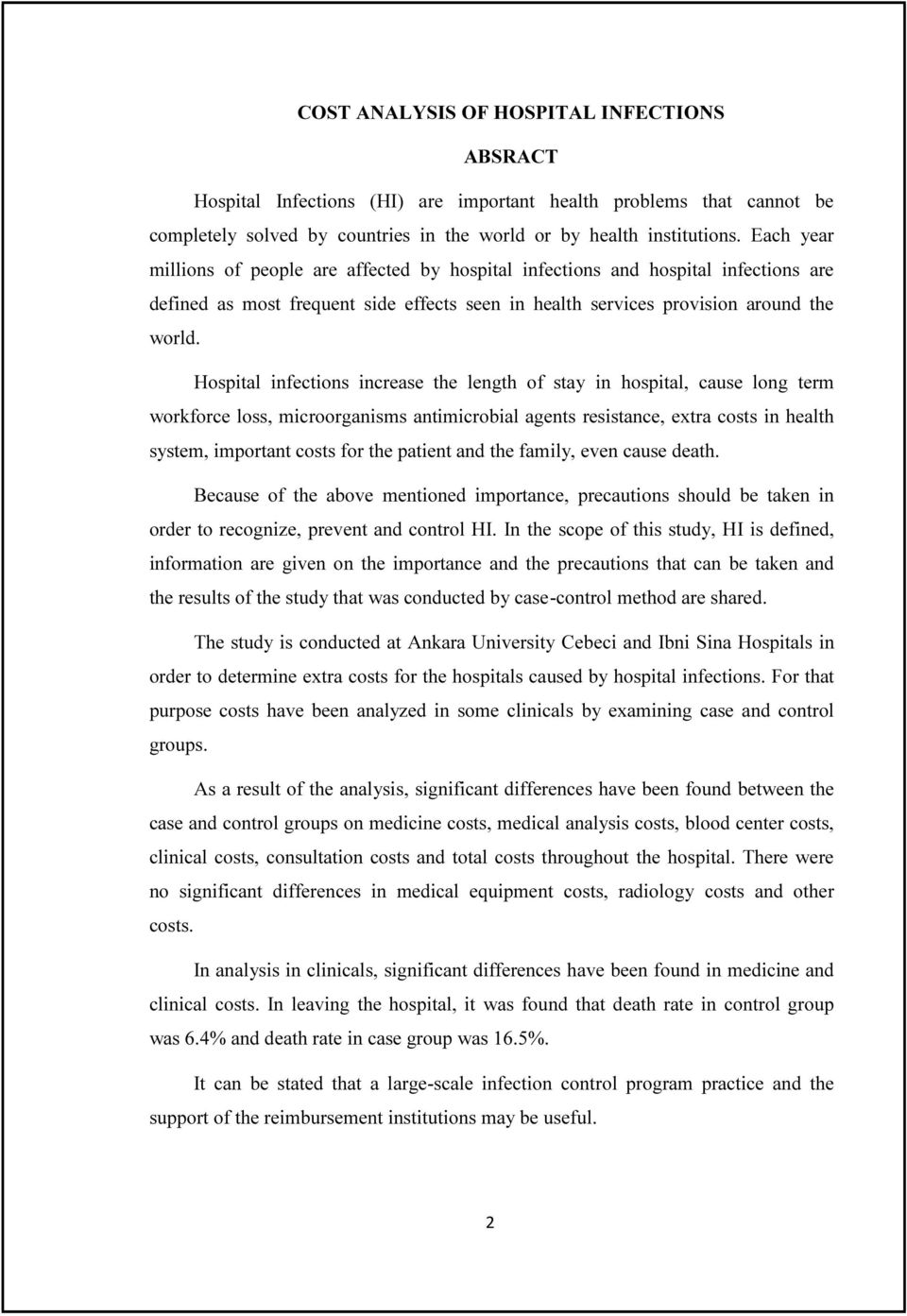 Hospital infections increase the length of stay in hospital, cause long term workforce loss, microorganisms antimicrobial agents resistance, extra costs in health system, important costs for the