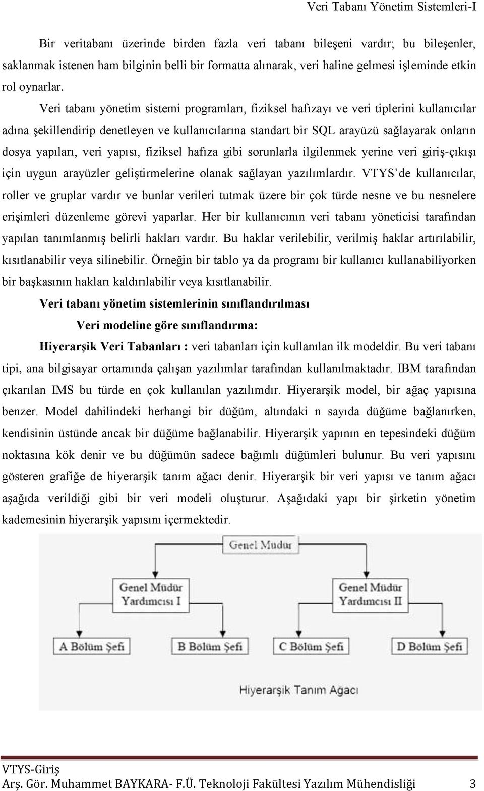 veri yapısı, fiziksel hafıza gibi sorunlarla ilgilenmek yerine veri giriģ-çıkıģı için uygun arayüzler geliģtirmelerine olanak sağlayan yazılımlardır.