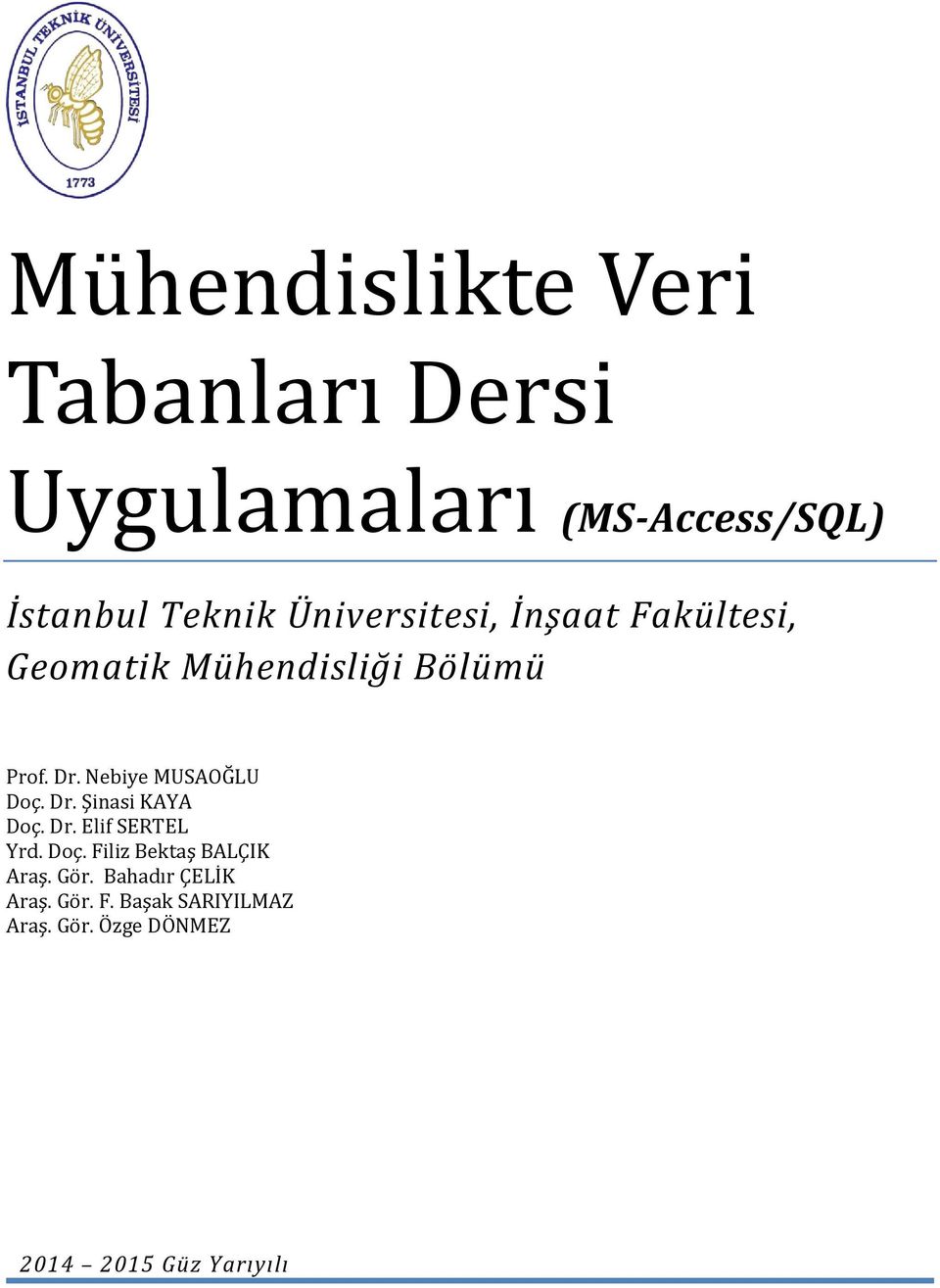 Nebiye MUSAOĞLU Doç. Dr. Şinasi KAYA Doç. Dr. Elif SERTEL Yrd. Doç. Filiz Bektaş BALÇIK Araş.