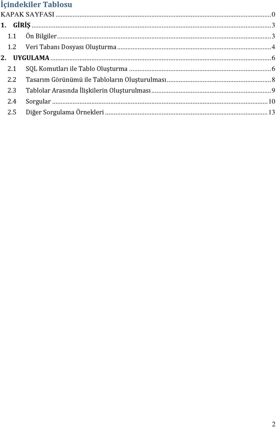 1 SQL Komütları ile Tablo Olüştürma... 6 2.