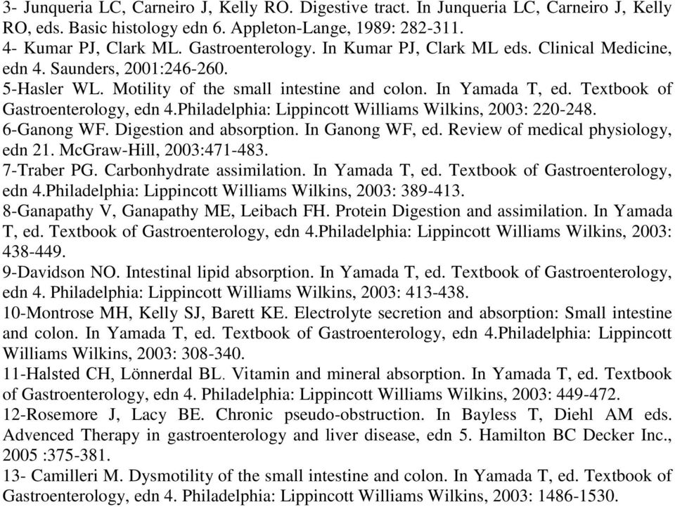 Philadelphia: Lippincott Williams Wilkins, 2003: 220-248. 6-Ganong WF. Digestion and absorption. In Ganong WF, ed. Review of medical physiology, edn 21. McGraw-Hill, 2003:471-483. 7-Traber PG.