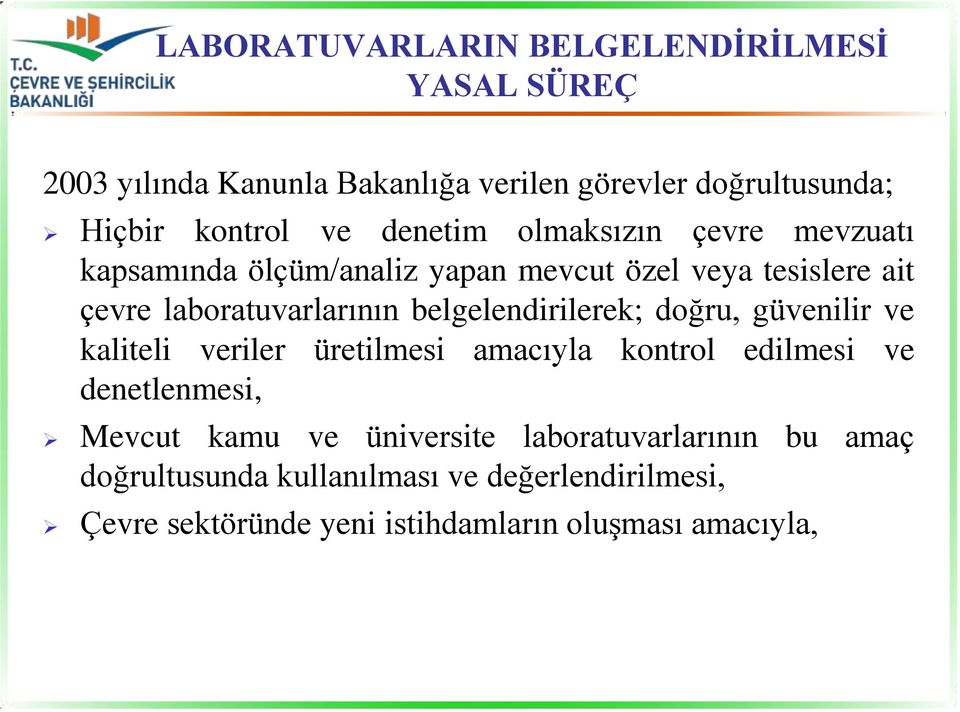 belgelendirilerek; doğru, güvenilir ve kaliteli veriler üretilmesi amacıyla kontrol edilmesi ve denetlenmesi, Mevcut kamu ve