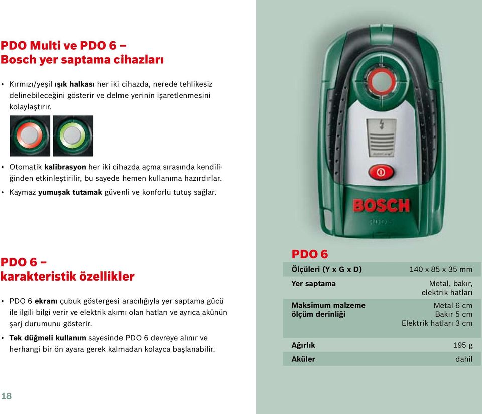 PDO 6 karakteristik özellikler PDO 6 ekranı çubuk göstergesi aracılığıyla yer saptama gücü ile ilgili bilgi verir ve elektrik akımı olan hatları ve ayrıca akünün şarj durumunu gösterir.