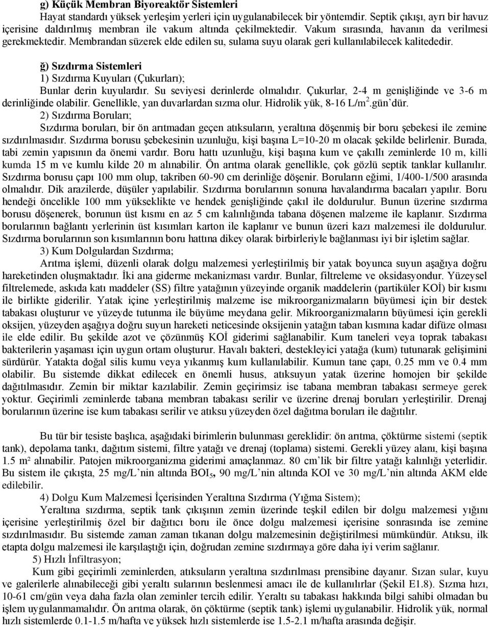 Membrandan süzerek elde edilen su, sulama suyu olarak geri kullanılabilecek kalitededir. ğ) Sızdırma Sistemleri 1) Sızdırma Kuyuları (Çukurları); Bunlar derin kuyulardır.