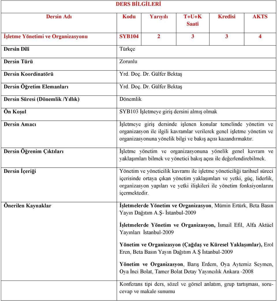 Gülfer Bektaş SYB103 İşletmeye giriş dersini almış olmak İşletmeye giriş dersinde işlenen konular temelinde yönetim ve organizasyon ile ilgili kavramlar verilerek genel işletme yönetim ve