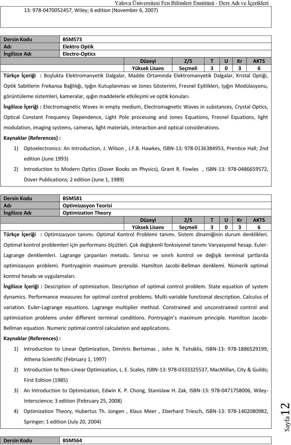 Modülasyonu, görüntüleme sistemleri, kameralar, ışığın maddelerle etkileşimi ve optik konuları.