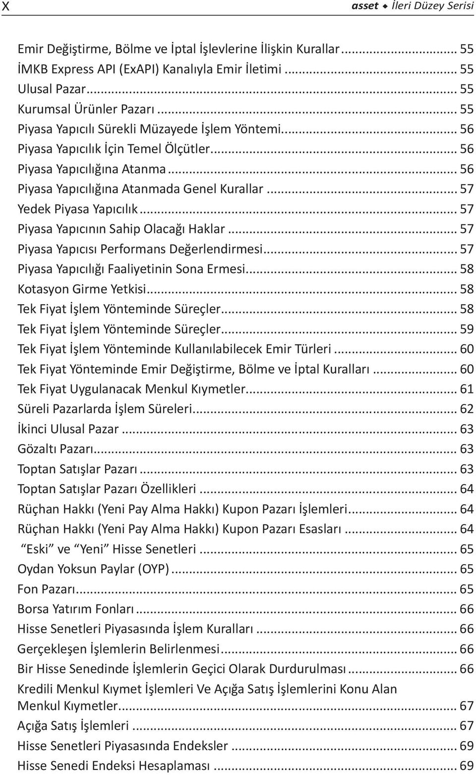 .. 57 Yedek Piyasa Yapıcılık... 57 Piyasa Yapıcının Sahip Olacağı Haklar... 57 Piyasa Yapıcısı Performans Değerlendirmesi... 57 Piyasa Yapıcılığı Faaliyetinin Sona Ermesi... 58 Kotasyon Girme Yetkisi.